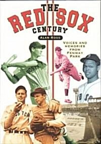 The Red Sox Century: Voices and Memories from Fenway Park (Paperback)