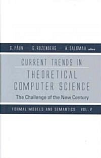 Current Trends in Theoretical Computer Science: The Challenge of the New Century - Volume 2: Formal Models and Semantics (Hardcover)