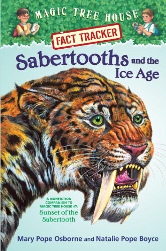 Sabertooths and the Ice Age: A Nonfiction Companion to Magic Tree House #7: Sunset of the Sabertooth (Library Binding)