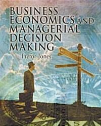 Business Economics and Managerial Decision Making (Paperback)