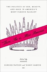 There She Is, Miss America: The Politics of Sex, Beauty, and Race in Americas Most Famous Pageant (Paperback, 2004)