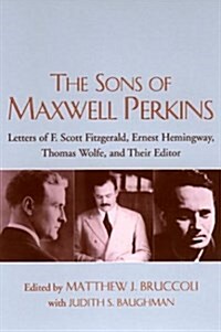 The Sons of Maxwell Perkins: Letters of F. Scott Fitzgerald, Ernest Hemingway, Thomas Wolfe, and Their Editor (Hardcover)