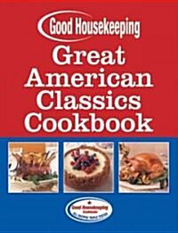 Good Housekeeping Great American Classics Cookbook (Hardcover)