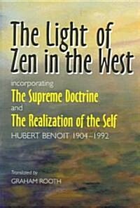 Light of Zen in the West : Incorporating The Supreme Doctrine and The Realization of the Self (Paperback)