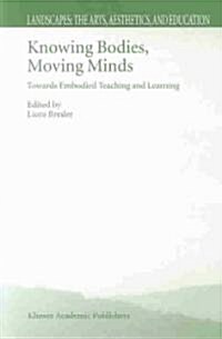 Knowing Bodies, Moving Minds: Towards Embodied Teaching and Learning (Paperback, Softcover Repri)