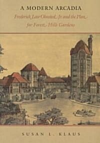 A Modern Arcadia: Frederick Law Olmsted Jr. & the Plan for Forest Hills Gardens (Paperback)