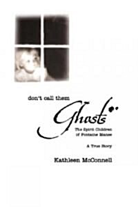 Dont Call Them Ghosts: The Spirit Children of Fontaine Manse (Paperback)