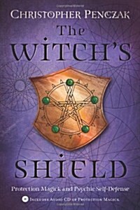 The Witchs Shield: Protection Magick and Psychic Self-Defense (Paperback)