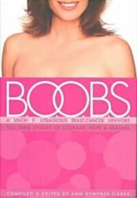B.O.O.B.S.: A Bunch of Outrageous Breast-Cancer Survivors Tell Their Stories of Courage, Hope, & Healing (Hardcover)