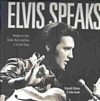 Elvis Speaks: Thoughts on Fame, Family, Music, and More in His Own Words (Hardcover)