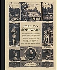 Joel on Software: And on Diverse and Occasionally Related Matters That Will Prove of Interest to Software Developers, Designers, and Man (Paperback, Softcover Repri)