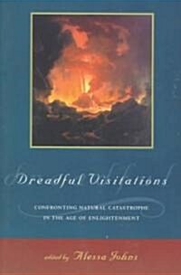 Dreadful Visitations : Confronting Natural Catastrophe in the Age of Enlightenment (Paperback)