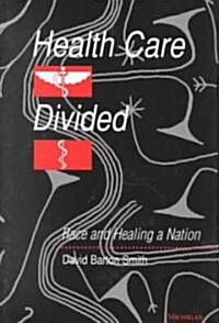 Health Care Divided: Race and Healing a Nation (Hardcover)