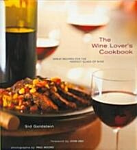 The Wine Lovers Cookbook: Great Meals for the Perfect Glass of Wine (Paperback)