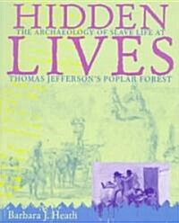 Hidden Lives: The Archaeology of Slave Life at Thomas Jeffersons Poplar Forest (Paperback)