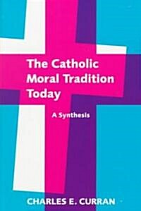 Catholic Moral Tradition PB: A Synthesis (Paperback)