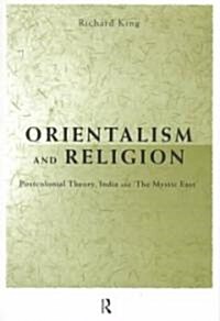 Orientalism and Religion : Post-Colonial Theory, India and The Mystic East (Paperback)