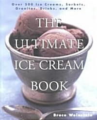 The Ultimate Ice Cream Book: Over 500 Ice Creams, Sorbets, Granitas, Drinks, and More (Paperback)