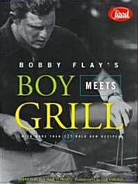 Bobby Flays Boy Meets Grill: With More Than 125 Bold New Recipes (Hardcover)