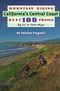 Mountain Biking Californias Central Coast Best 100 Trails (Paperback)