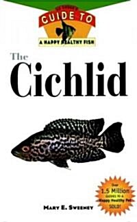 The Cichlids: An Owners Guide to a Happy Healthy Fish (Hardcover)