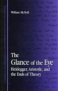 The Glance of the Eye: Heidegger, Aristotle, and the Ends of Theory (Hardcover)