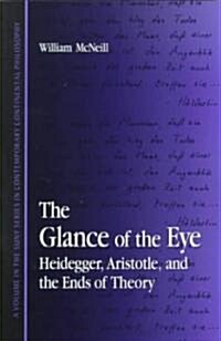 The Glance of the Eye: Heidegger, Aristotle, and the Ends of Theory (Paperback)
