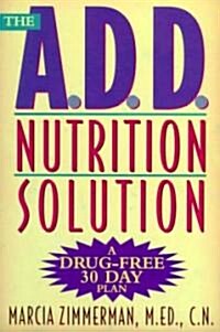 The A.D.D. Nutrition Solution: A Drug-Free 30 Day Plan (Paperback)