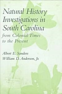 Natural History Investigations in South Carolina from Colonial Times to the Present: From Colonial Times to the Present (Hardcover)