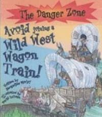 Danger Zone: Avoid Joining a Wild West Wagon Train! (Hardcover)