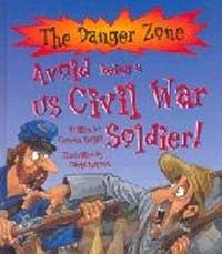 Danger Zone: Avoid Being a US Civil War Soldier (Hardcover)