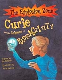 Explosion Zone: Curie and the Science of Radioactivity (Hardcover)