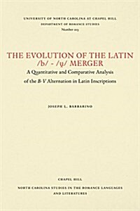 The Evolution of the Latin /b/-/ṷ/ Merger: A Quantitative and Comparative Analysis of the B-V Alternation in Latin Inscriptions (Paperback)