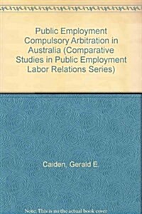 Public Employment Compulsory Arbitration in Australia (Hardcover)