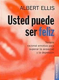 Usted puede ser feliz / How to Stubbornly Refuse to Make Yourself Miserable about Anything Yes Anything! (Paperback)