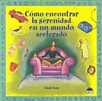 Como encontrar la serenidad en un mundo acelerado / How to Find Serenity in a Fast-Paced World (Paperback)