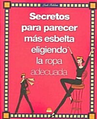 Secretos para parecer mas esbelta eligiendo la ropa adecuada / Does this make me look fat? (Paperback, Translation)