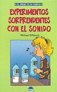 Experimentos Sorprendentes Con El Sonido / Awesome Experiments in Light & Sound (Paperback, ACT, Translation)