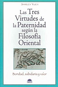 Las Tres Virtudes De La Paternidad Segun La Filosofia Oriental / The Three Virtues of Effective Parenting (Paperback, Translation)