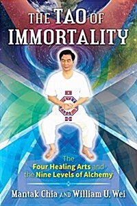 The Tao of Immortality: The Four Healing Arts and the Nine Levels of Alchemy (Paperback)