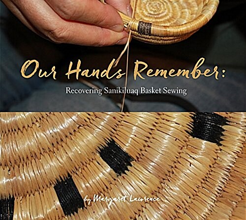 Our Hands Remember: Recovering Sanikiluaq Basket Sewing (Paperback)