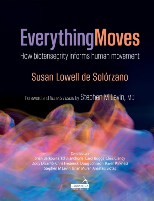 Everything Moves : How Biotensegrity Informs Human Movement (Paperback)