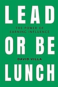 Lead or Be Lunch: The Power of Earning Influence Volume 1 (Hardcover)