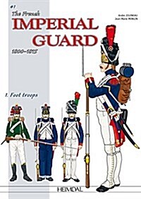 The French Imperial Guard 1800-1815: Volume 1 - Foot Troops (Hardcover)