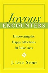 Joyous Encounters: Discovering the Happy Affections in Luke-Acts (Hardcover)