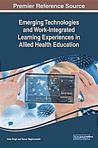 Emerging Technologies and Work-integrated Learning Experiences in Allied Health Education (Hardcover)