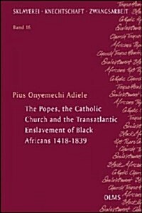 The Popes, the Catholic Church and the Transatlantic Enslavement of Black Africans 1418-1839 (Paperback)