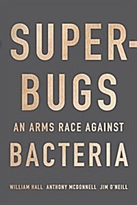 Superbugs: An Arms Race Against Bacteria (Hardcover)