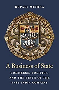 A Business of State: Commerce, Politics, and the Birth of the East India Company (Hardcover)