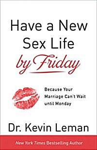 Have a New Sex Life by Friday: Because Your Marriage Cant Wait Until Monday (Paperback)